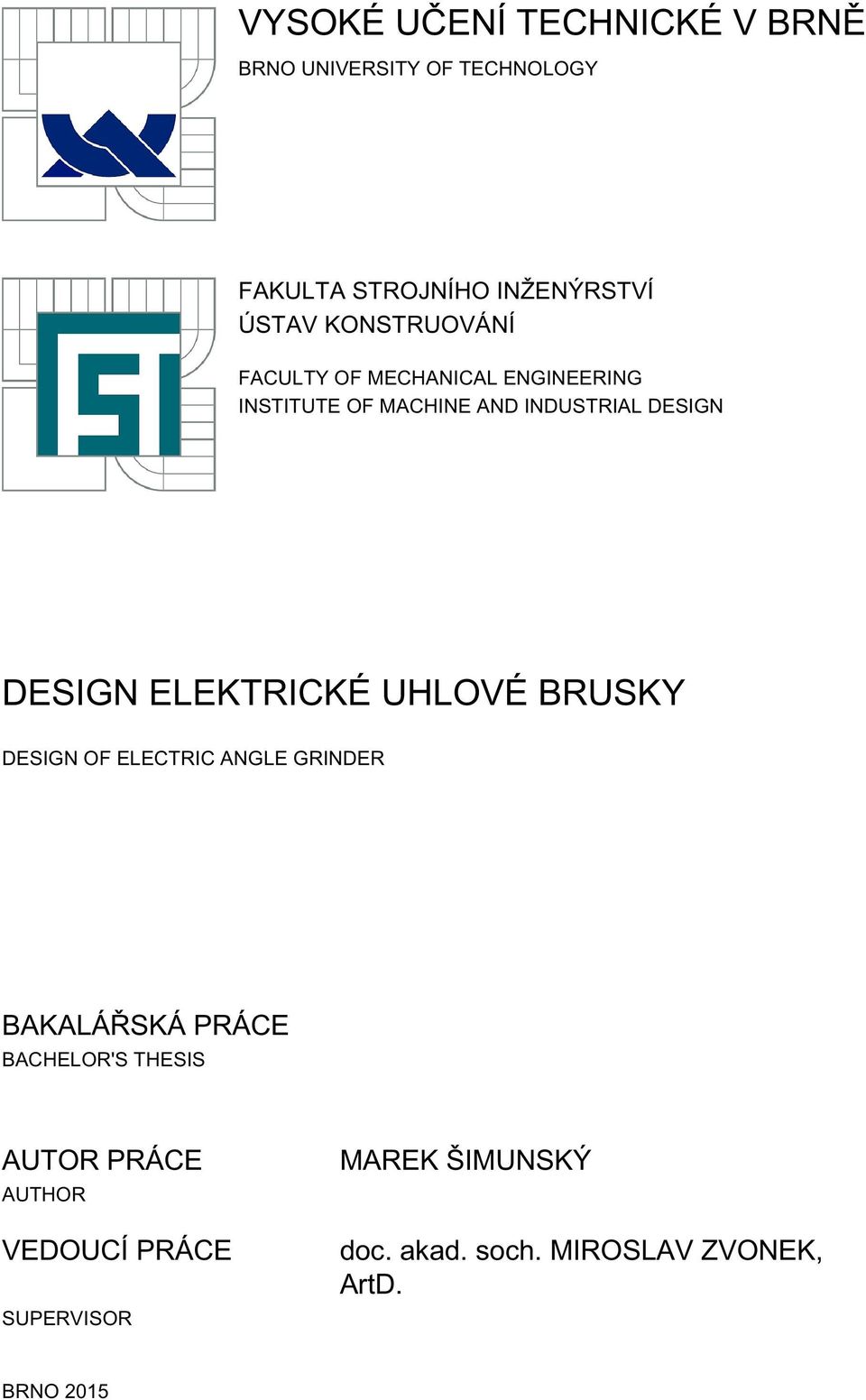 ELEKTRICKÉ UHLOVÉ BRUSKY DESIGN OF ELECTRIC ANGLE GRINDER BAKALÁŘSKÁ PRÁCE BACHELOR'S THESIS AUTOR