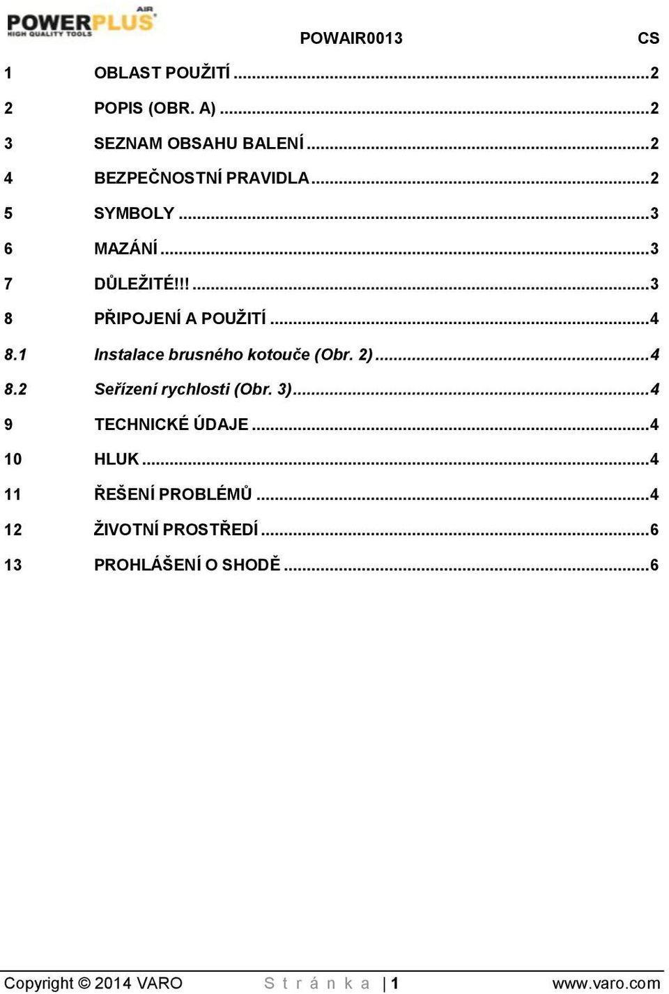 1 Instalace brusného kotouče (Obr. 2)...4 8.2 Seřízení rychlosti (Obr. 3)...4 9 TECHNICKÉ ÚDAJE.