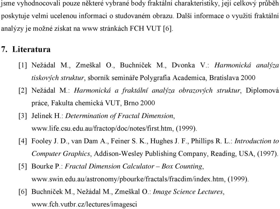 : Harmonická analýza tiskových struktur, sborník semináře Polygrafia Academica, Bratislava 2000 [2] Nežádal M.