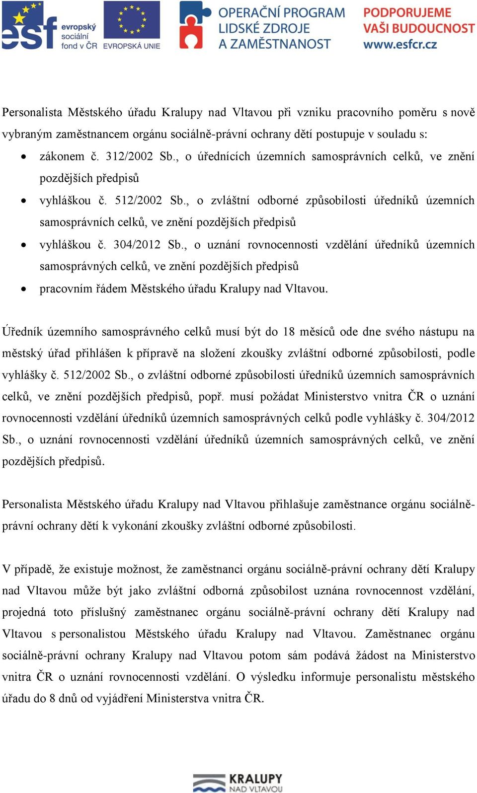 , o zvláštní odborné způsobilosti úředníků územních samosprávních celků, ve znění pozdějších předpisů vyhláškou č. 304/2012 Sb.