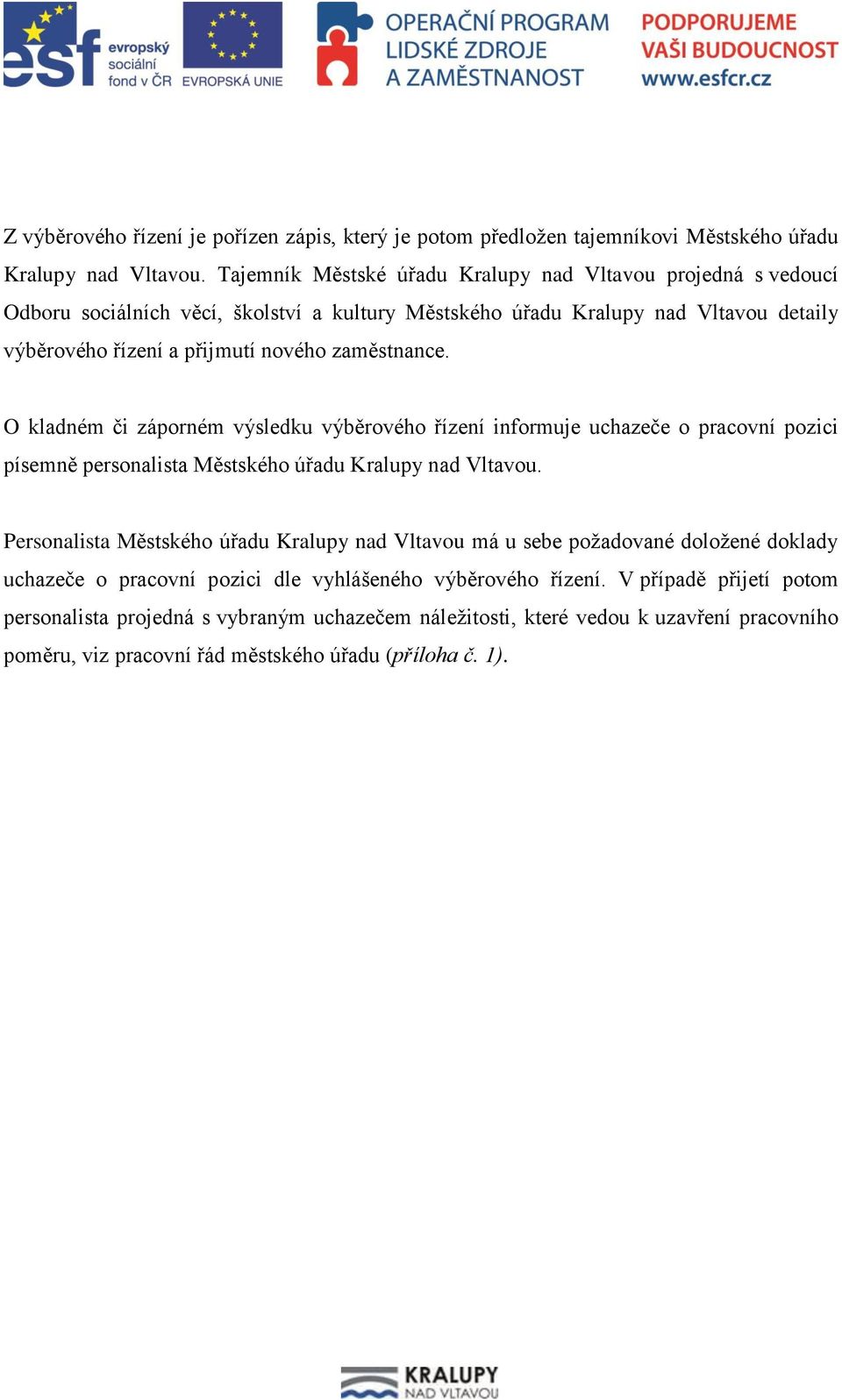 zaměstnance. O kladném či záporném výsledku výběrového řízení informuje uchazeče o pracovní pozici písemně personalista Městského úřadu Kralupy nad Vltavou.