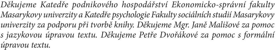 Masarykovy univerzity za podporu při tvorbě knihy. Děkujeme Mgr.