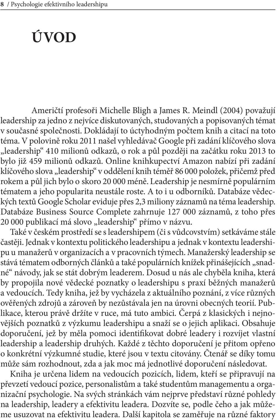 V polovině roku 2011 našel vyhledávač Google při zadání klíčového slova leadership 410 milionů odkazů, o rok a půl později na začátku roku 2013 to bylo již 459 milionů odkazů.