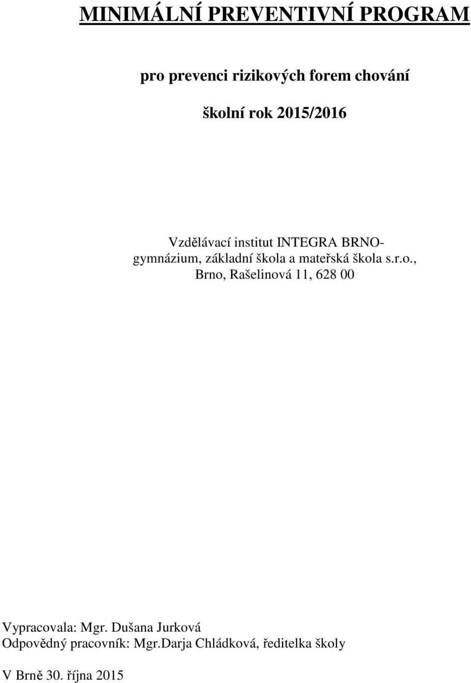 mateřská škola s.r.o., Brno, Rašelinová 11, 628 00 Vypracovala: Mgr.