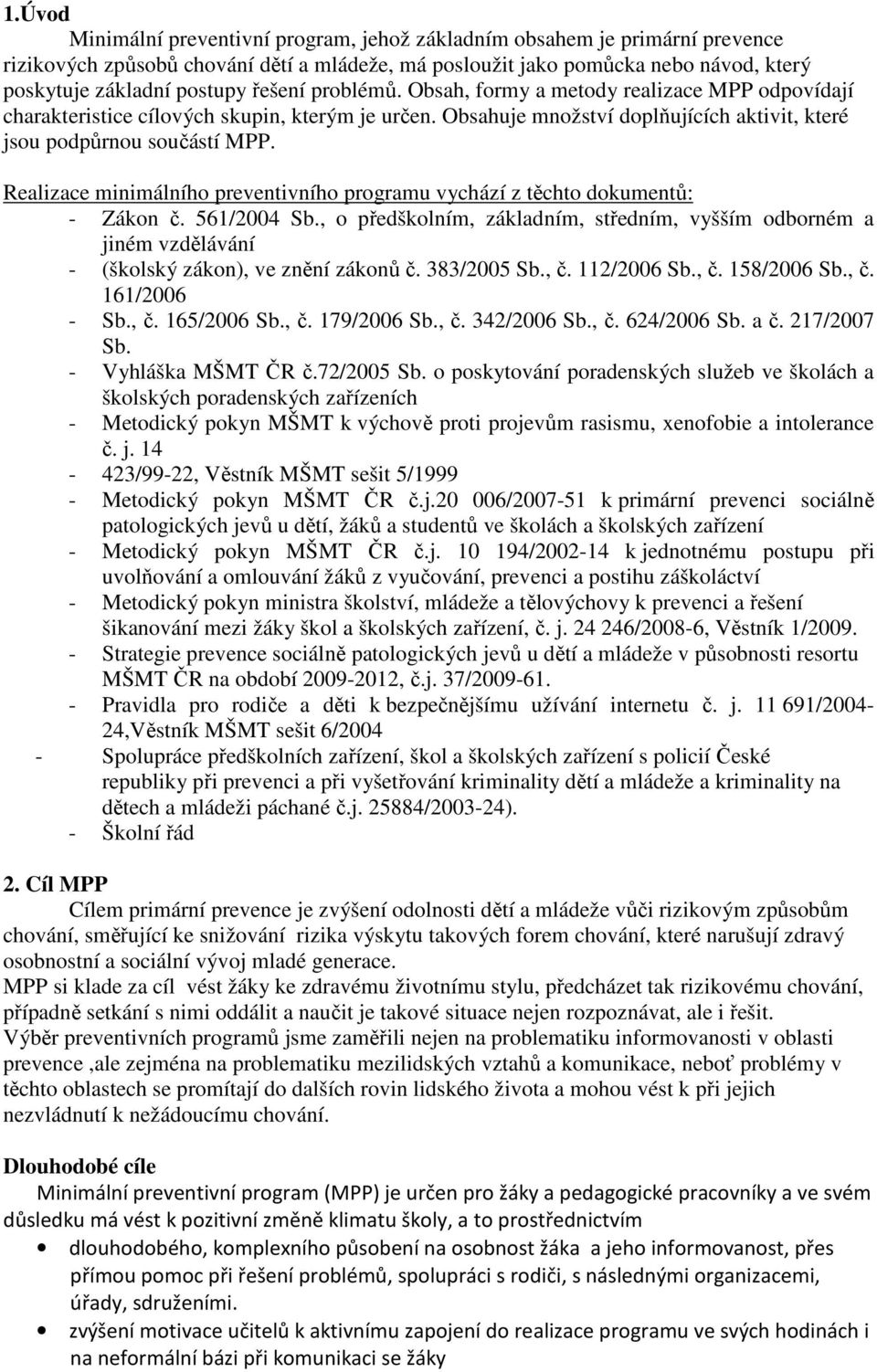 Realizace minimálního preventivního programu vychází z těchto dokumentů: - Zákon č. 561/2004 Sb.