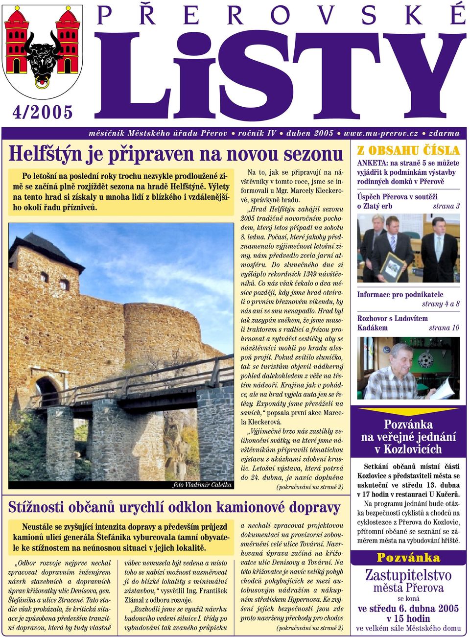 V lety na tento hrad si získaly u mnoha lidí z blízkého i vzdálenûj ího okolí fiadu pfiíznivcû. Na to, jak se pfiipravují na náv tûvníky v tomto roce, jsme se informovali u Mgr.