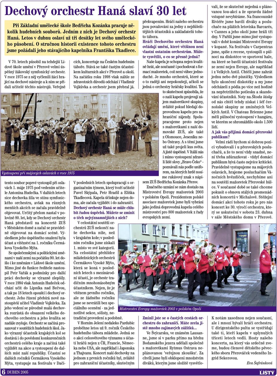 letech pûsobil na tehdej í Lidové kole umûní v Pfierovû velmi úspû n Ïákovsk symfonick orchestr.