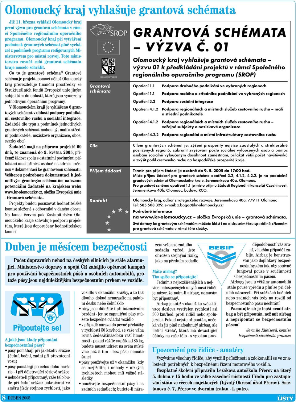 Toto ministerstvo rovnûï celá grantová schémata kraje muselo schválit. Co to je grantové schéma?