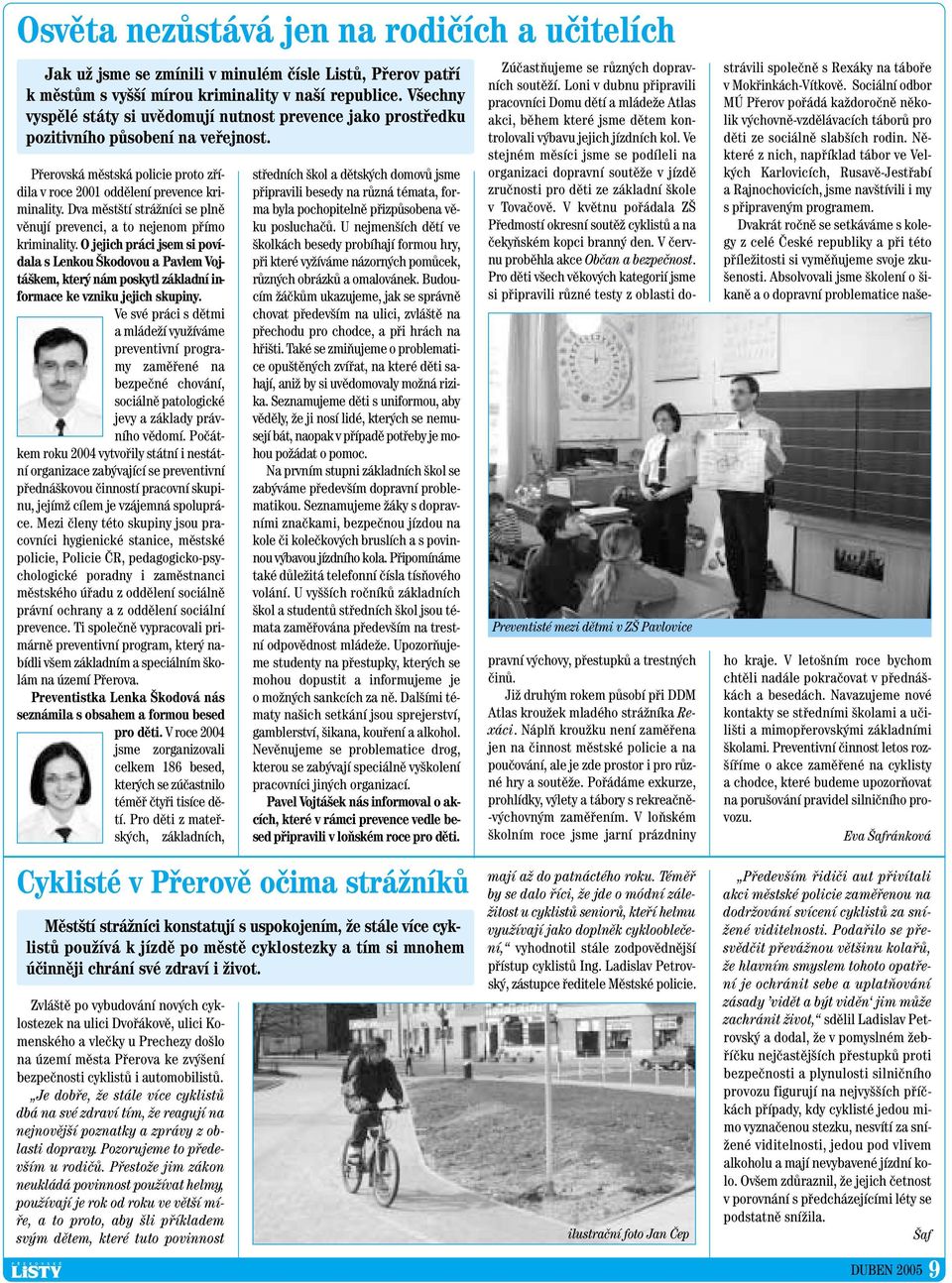 Dva mûst tí stráïníci se plnû vûnují prevenci, a to nejenom pfiímo kriminality.