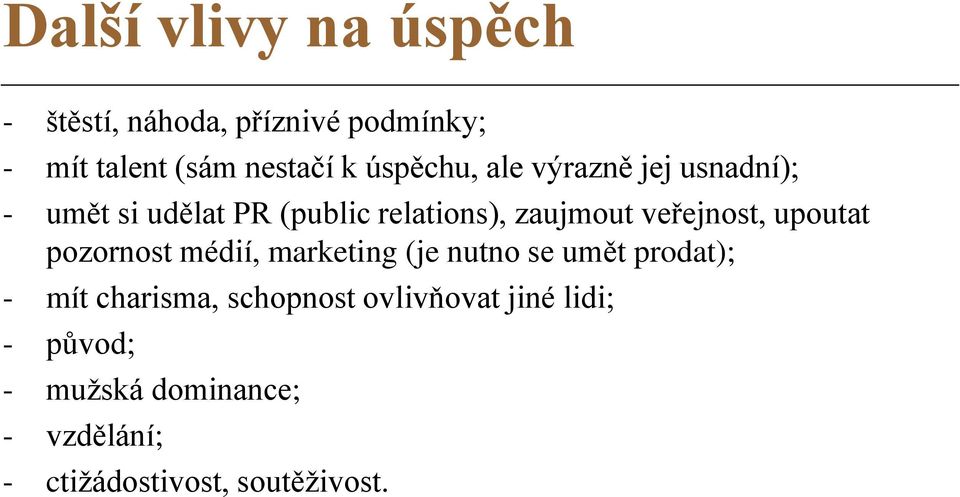 veřejnost, upoutat pozornost médií, marketing (je nutno se umět prodat); - mít charisma,