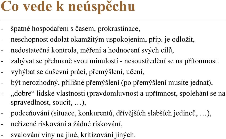 - vyhýbat se duševní práci, přemýšlení, učení, - být nerozhodný, přílišné přemýšlení (po přemýšlení musíte jednat), - dobré lidské vlastnosti