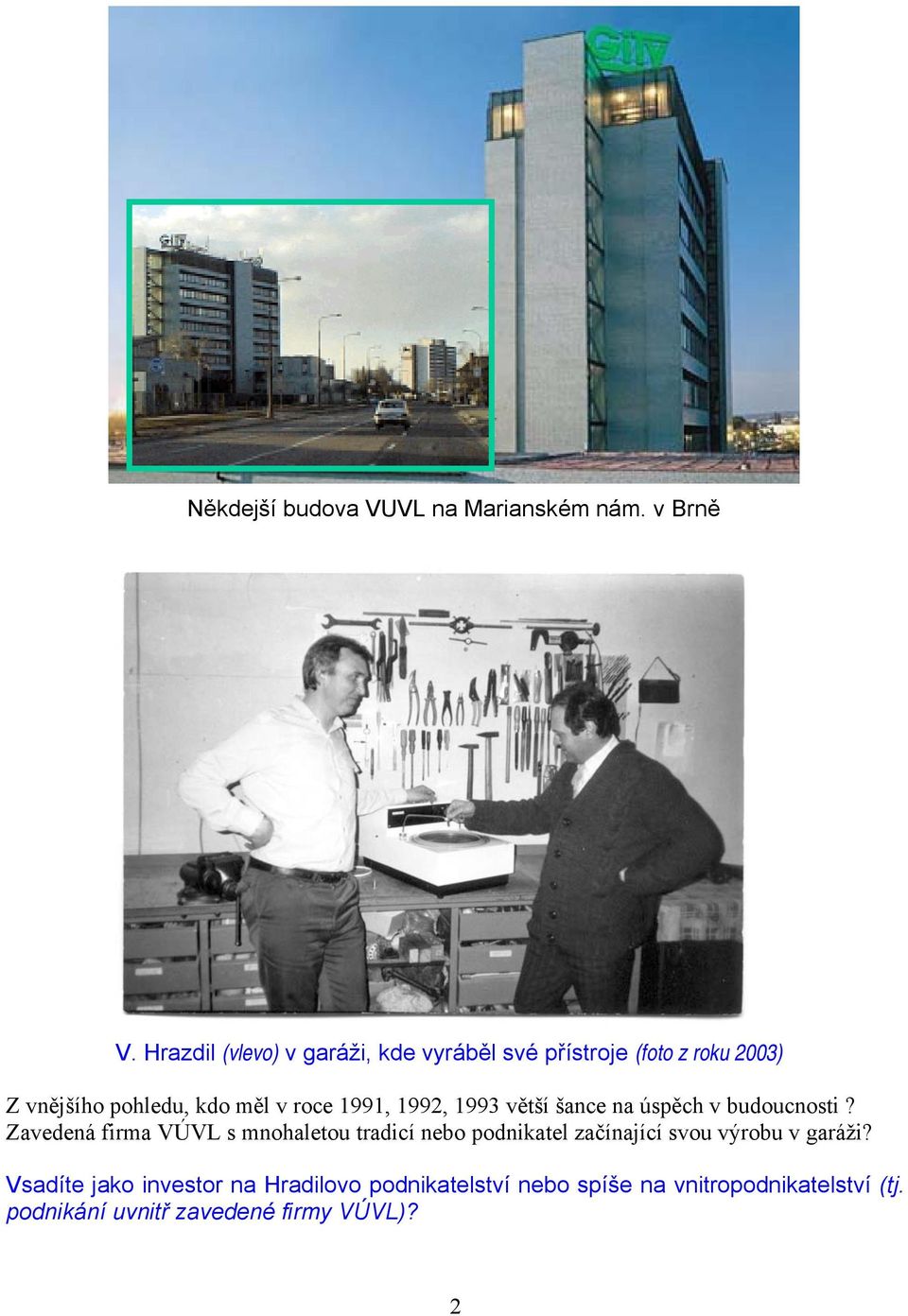 1991, 1992, 1993 větší šance na úspěch v budoucnosti?