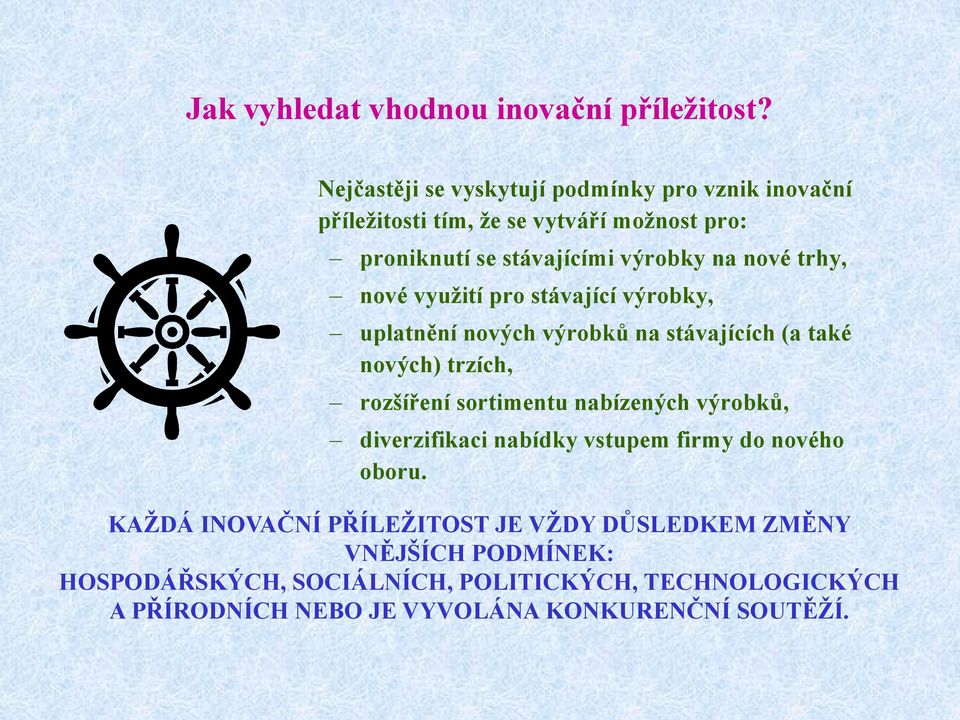 trhy, nové vyuţití pro stávající výrobky, uplatnění nových výrobků na stávajících (a také nových) trzích, rozšíření sortimentu nabízených