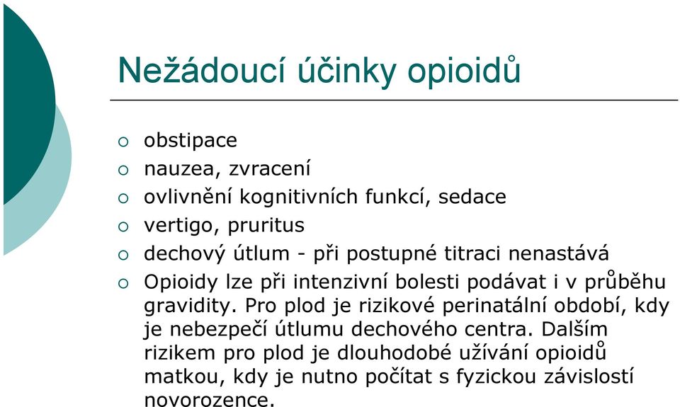 průběhu gravidity. Pro plod je rizikové perinatální období, kdy je nebezpečí útlumu dechového centra.