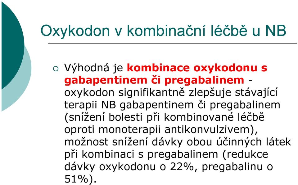 bolesti při kombinované léčbě oproti monoterapii antikonvulzivem), možnost snížení dávky obou