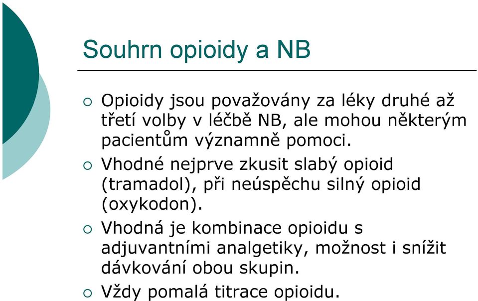 Vhodné nejprve zkusit slabý opioid (tramadol), při neúspěchu silný opioid (oxykodon).