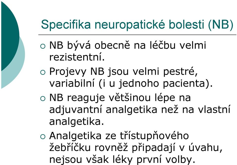 NB reaguje většinou lépe na adjuvantní analgetika než na vlastní analgetika.