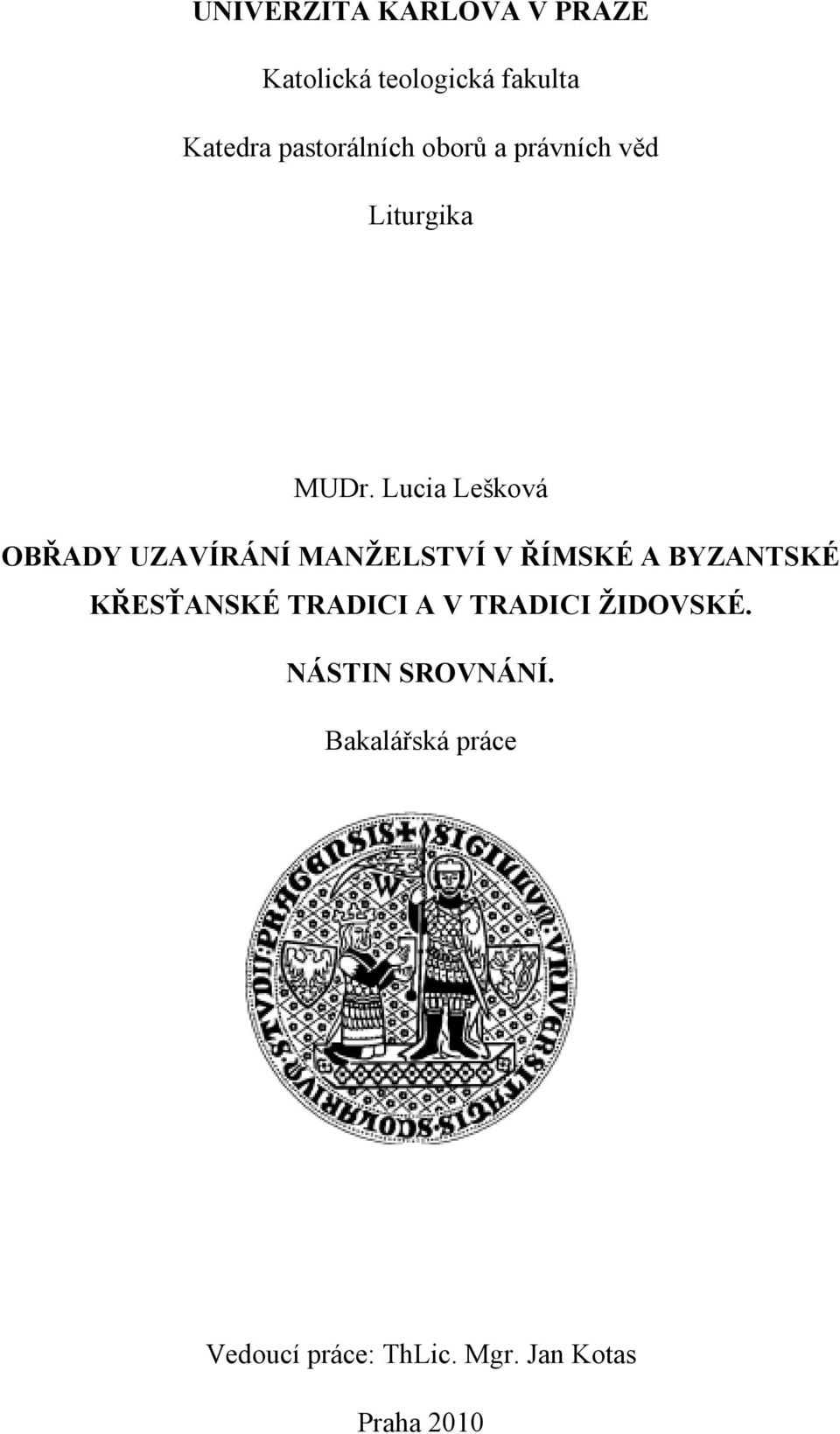 Lucia Lešková OBŘADY UZAVÍRÁNÍ MANŽELSTVÍ V ŘÍMSKÉ A BYZANTSKÉ KŘESŤANSKÉ