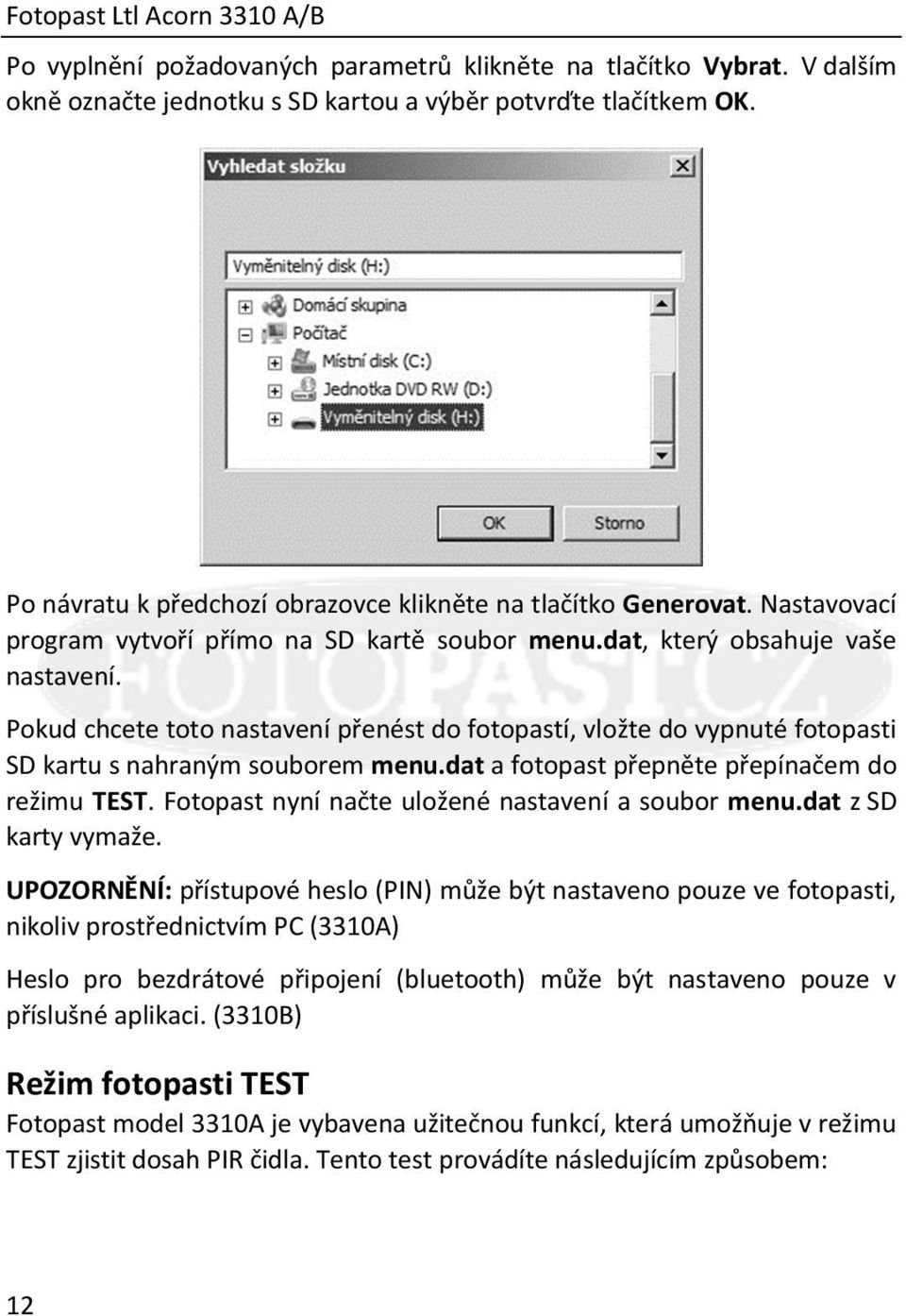 Pokud chcete toto nastavení přenést do fotopastí, vložte do vypnuté fotopasti SD kartu s nahraným souborem menu.dat a fotopast přepněte přepínačem do režimu TEST.