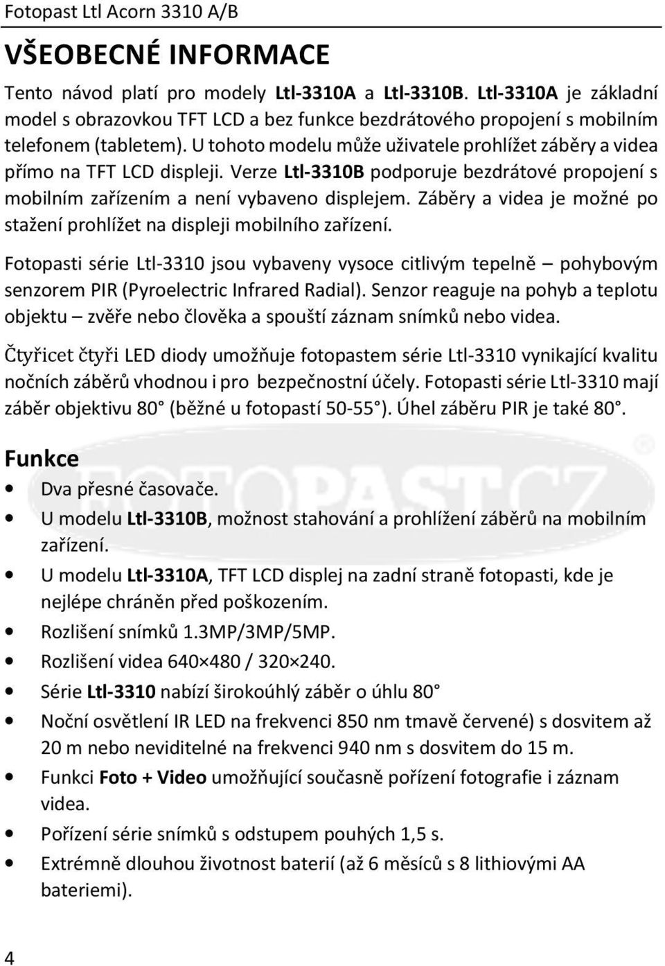 Verze Ltl-3310B podporuje bezdrátové propojení s mobilním zařízením a není vybaveno displejem. Záběry a videa je možné po stažení prohlížet na displeji mobilního zařízení.