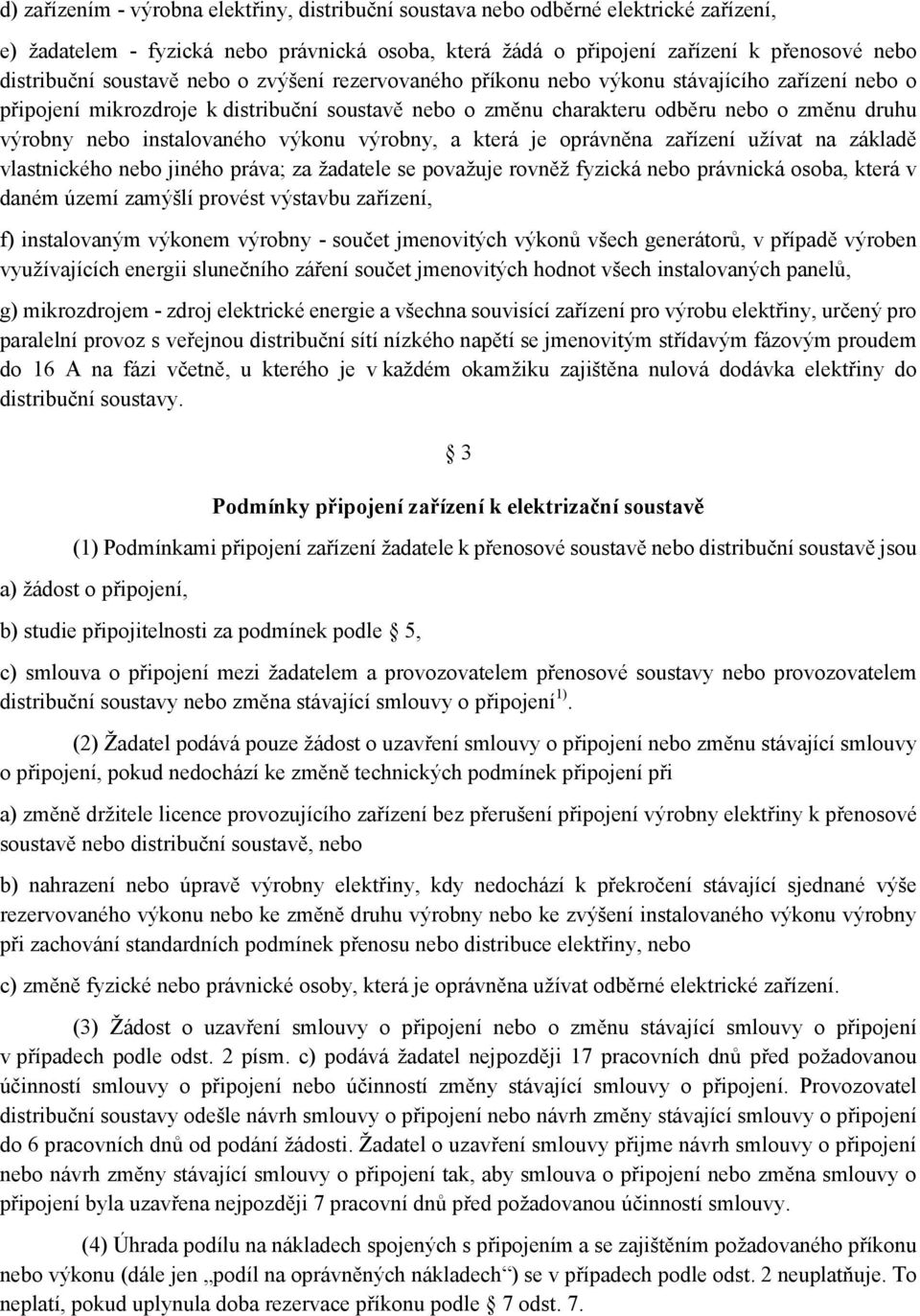 instalovaného výkonu výrobny, a která je oprávněna zařízení užívat na základě vlastnického nebo jiného práva; za žadatele se považuje rovněž fyzická nebo právnická osoba, která v daném území zamýšlí