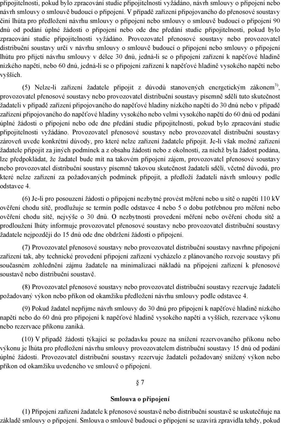 ode dne předání studie připojitelnosti, pokud bylo zpracování studie připojitelnosti vyžádáno.