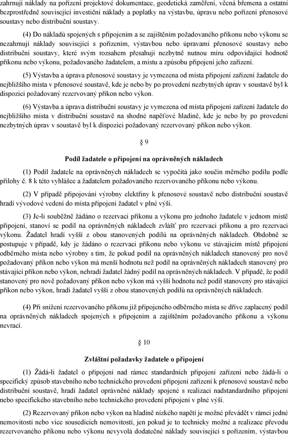 (4) Do nákladů spojených s připojením a se zajištěním požadovaného příkonu nebo výkonu se nezahrnují náklady související s pořízením, výstavbou nebo úpravami přenosové soustavy nebo distribuční