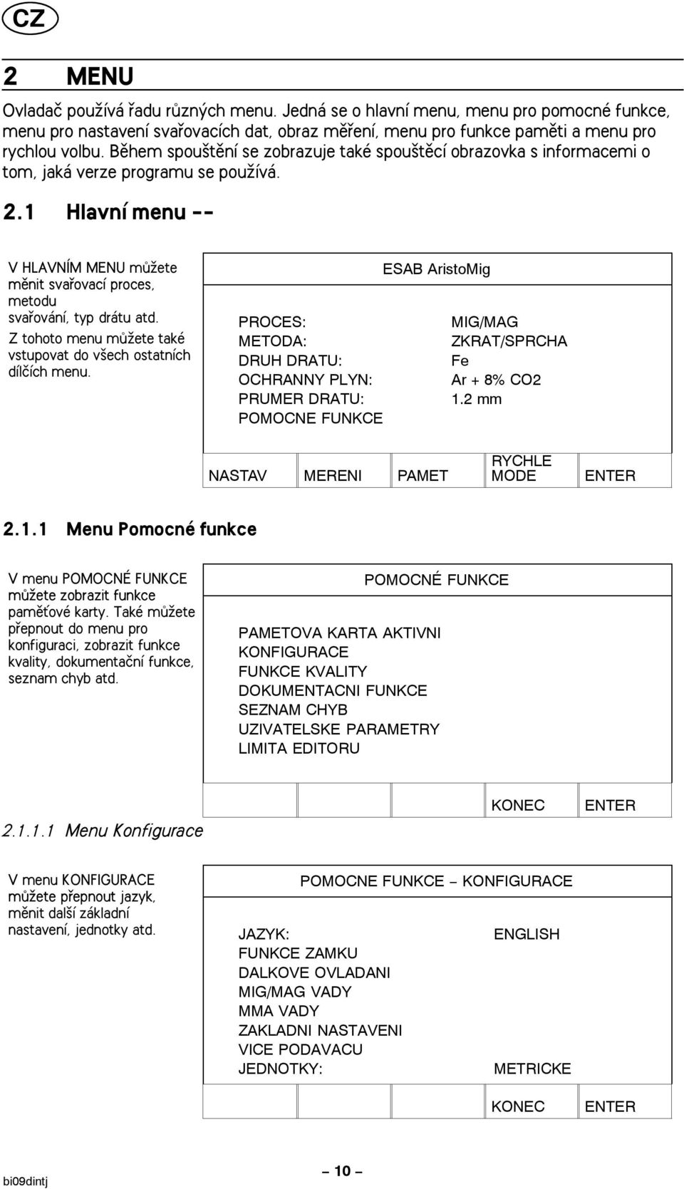 KVALITY DOKUMENTACNI FUNKCE SEZNAM CHYB UZIVATELSKE PARAMETRY LIMITA EDITORU KONEC ENTER POMOCNE FUNKCE KONFIGURACE