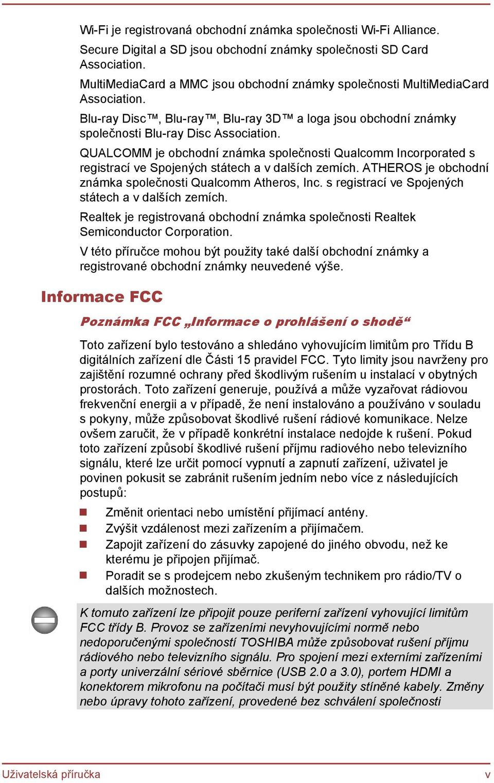 QUALCOMM je obchodní známka společnosti Qualcomm Incorporated s registrací ve Spojených státech a v dalších zemích. ATHEROS je obchodní známka společnosti Qualcomm Atheros, Inc.