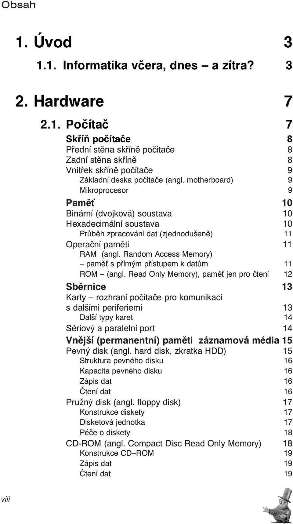 Random Access Memory) pamě s přímým přístupem k datům 11 ROM (angl.