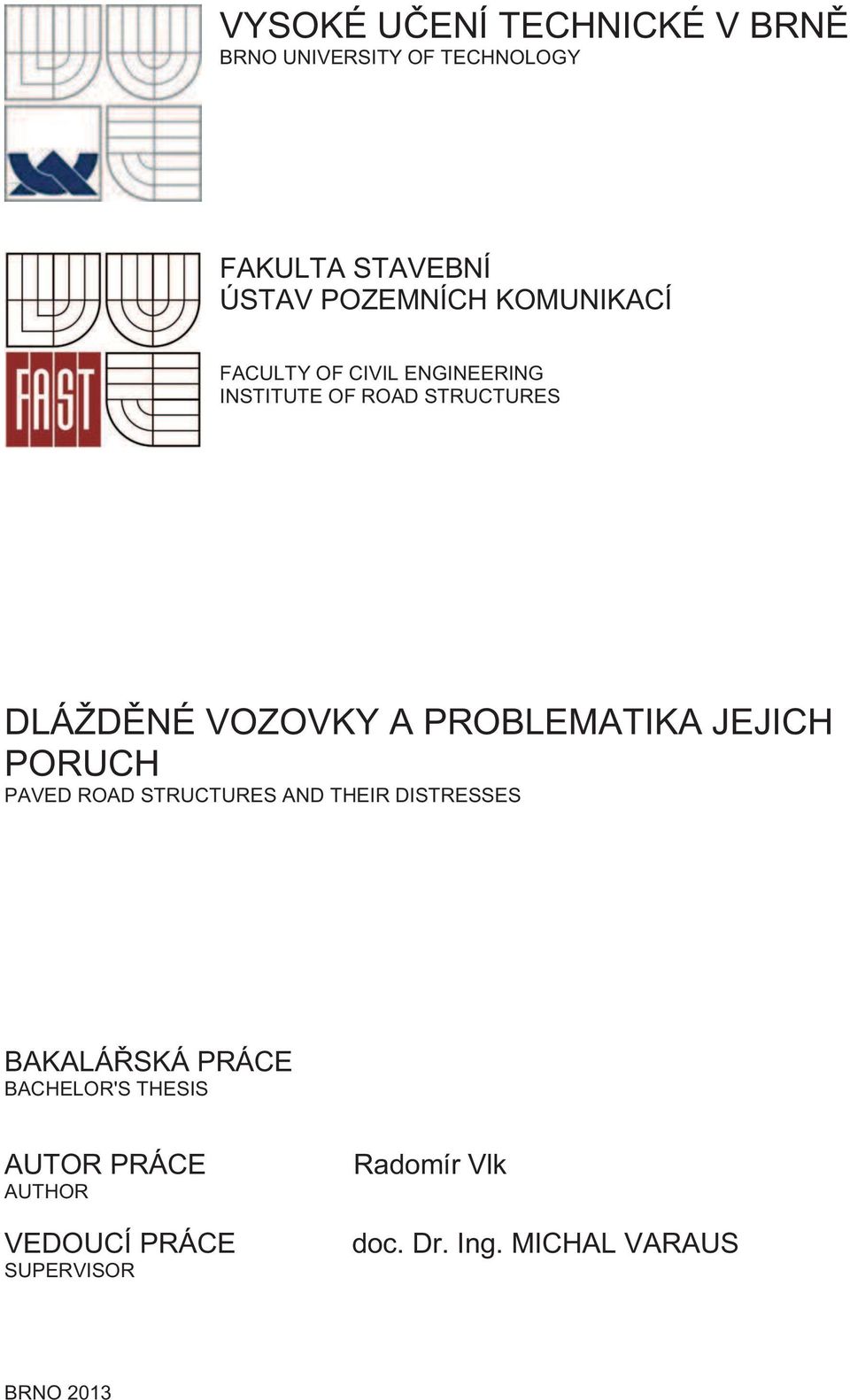 PROBLEMATIKA JEJICH PORUCH PAVED ROAD STRUCTURES AND THEIR DISTRESSES BAKALÁŘSKÁ PRÁCE