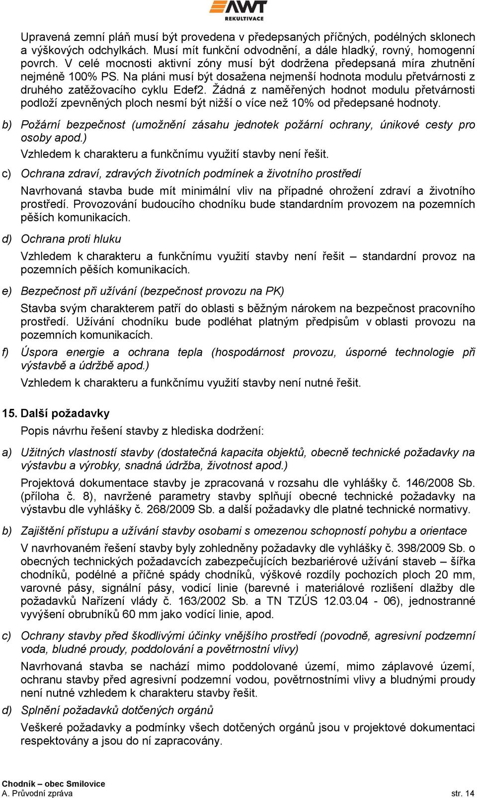 Žádná z naměřených hodnot modulu přetvárnosti podloží zpevněných ploch nesmí být nižší o více než 10% od předepsané hodnoty.