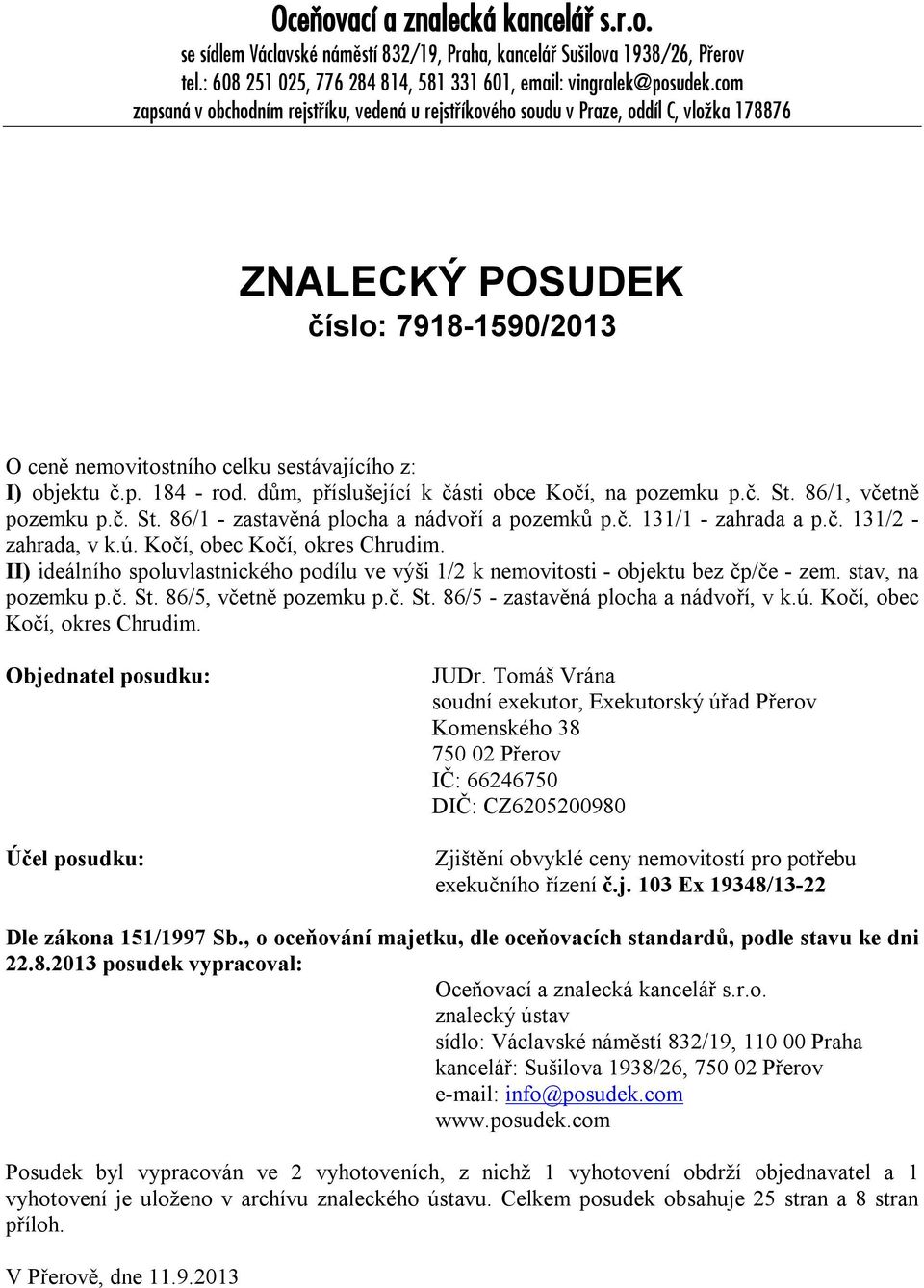 dům, příslušející k části obce Kočí, na pozemku p.č. St. 86/1, včetně pozemku p.č. St. 86/1 - zastavěná plocha a nádvoří a pozemků p.č. 131/1 - zahrada a p.č. 131/2 - zahrada, v k.ú.