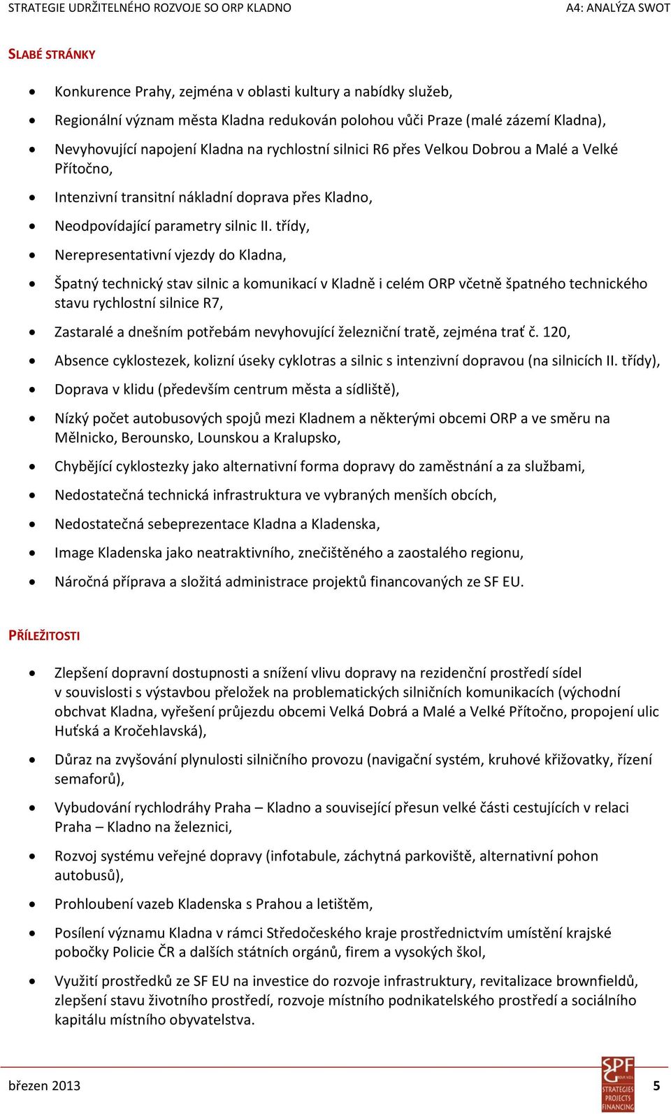 třídy, Nerepresentativní vjezdy do Kladna, Špatný technický stav silnic a komunikací v Kladně i celém ORP včetně špatného technického stavu rychlostní silnice R7, Zastaralé a dnešním potřebám