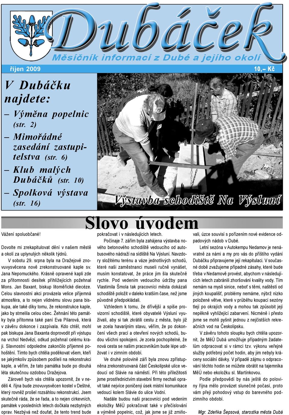Krásně opravené kapli zde za přítomnosti desítek přihlížejících požehnal Mons. Jan Baxant, biskup litoměřické diecéze.
