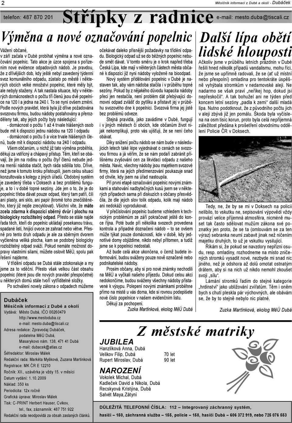 A tak nastala situace, kdy v některých domácnostech o počtu tří členů jsou dvě popelnice na 120 l a jedna na 240 l. To se nyní ovšem změní.