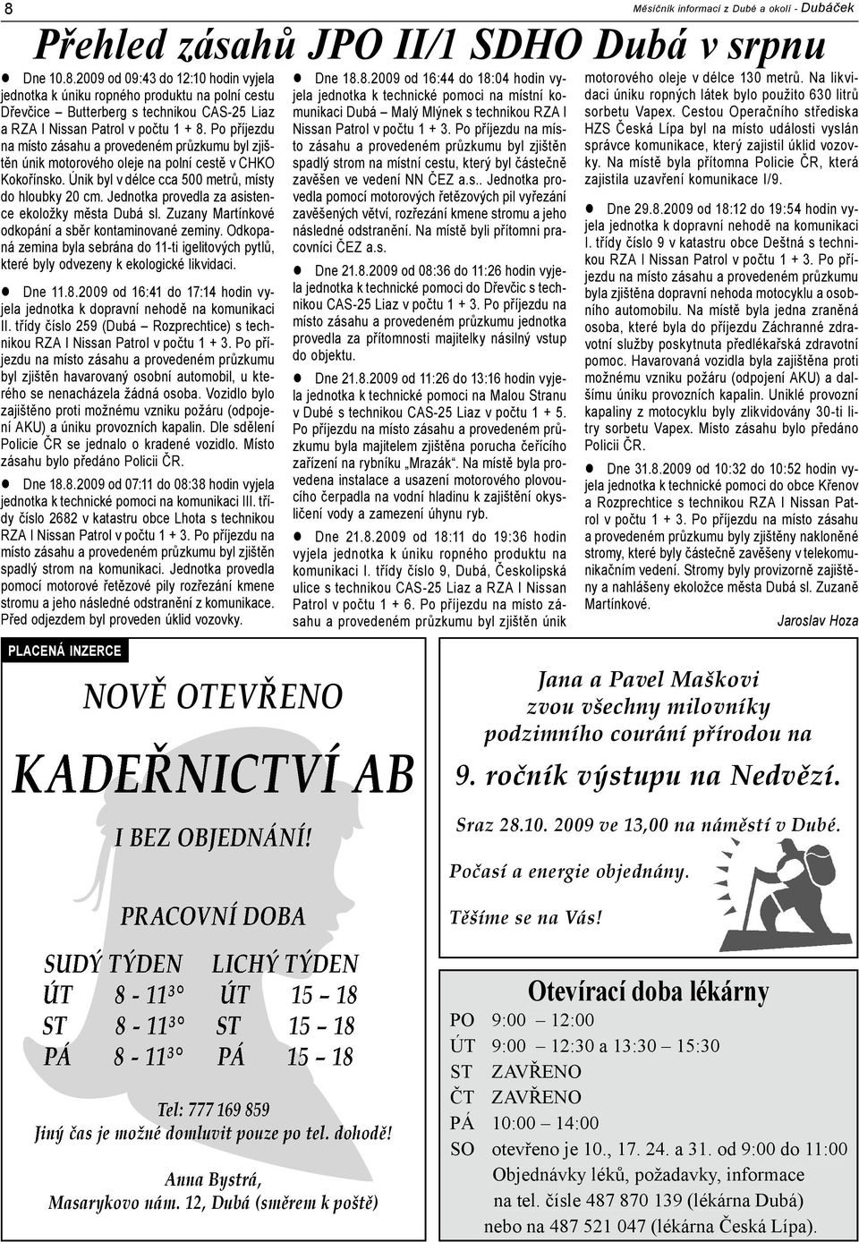 Jednotka provedla za asistence ekoložky města Dubá sl. Zuzany Martínkové odkopání a sběr kontaminované zeminy.
