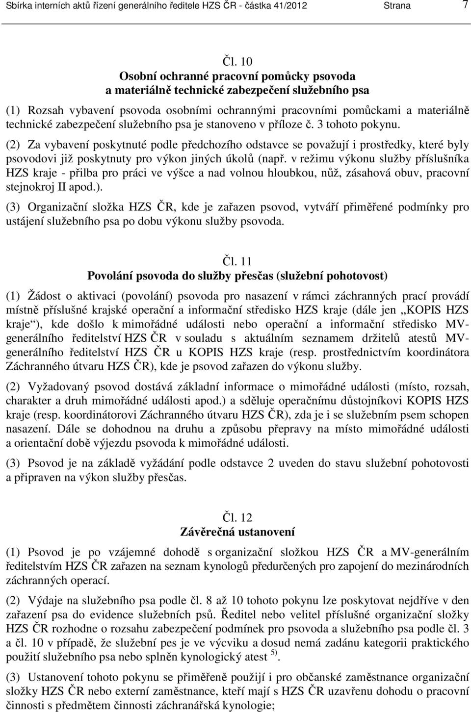 služebního psa je stanoveno v příloze č. 3 tohoto pokynu.