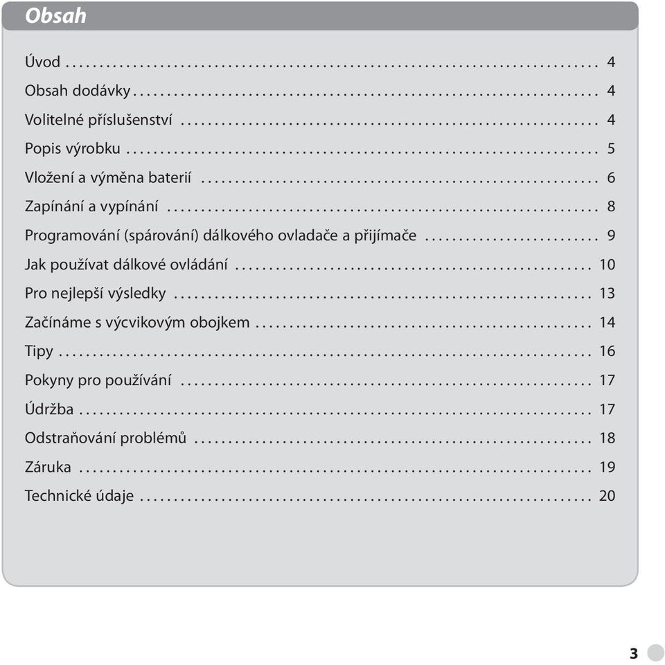 ............................................................... 8 Programování (spárování) dálkového ovladače a přijímače.......................... 9 Jak používat dálkové ovládání.