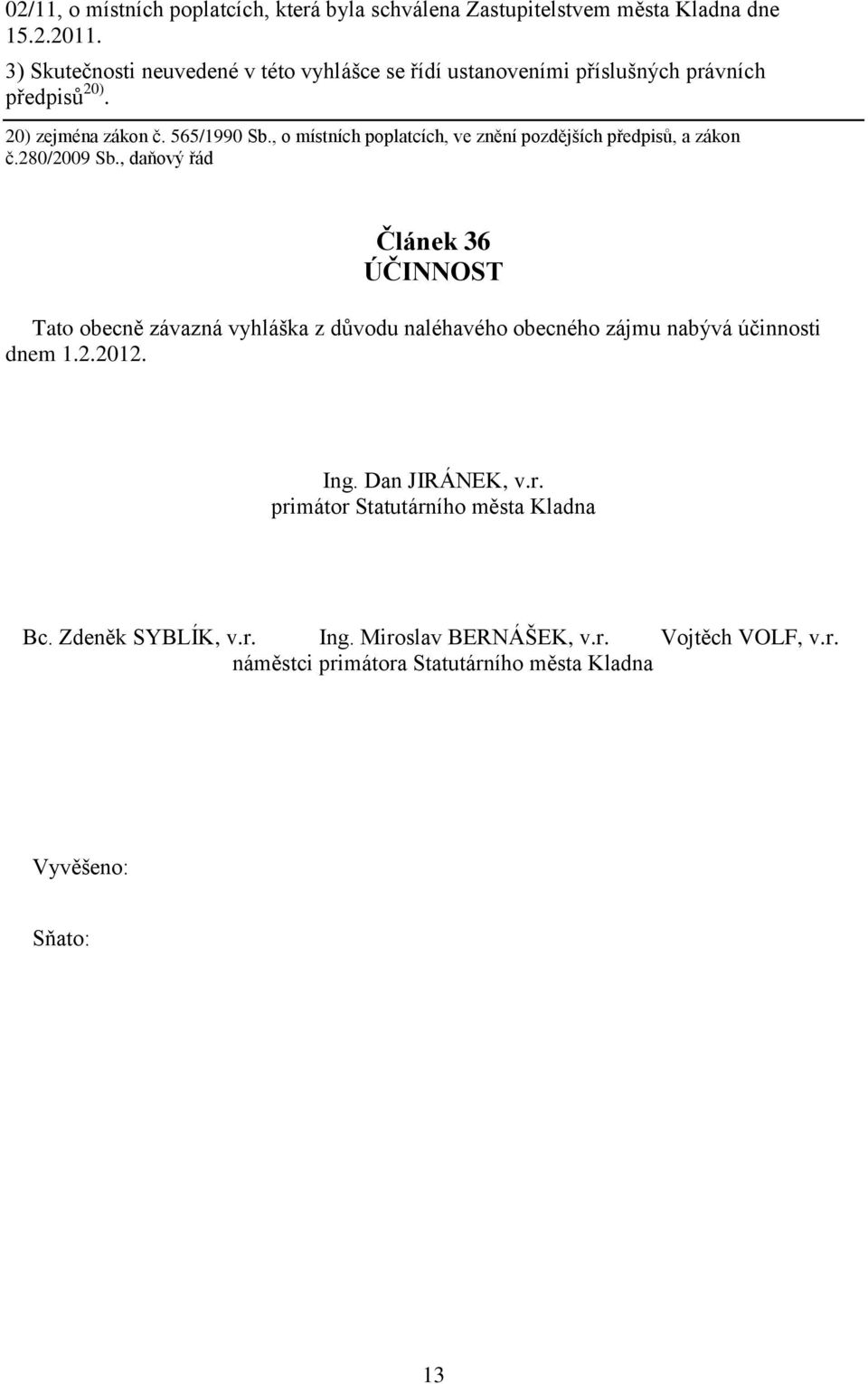 , o místních poplatcích, ve znění pozdějších předpisů, a zákon č.280/2009 Sb.