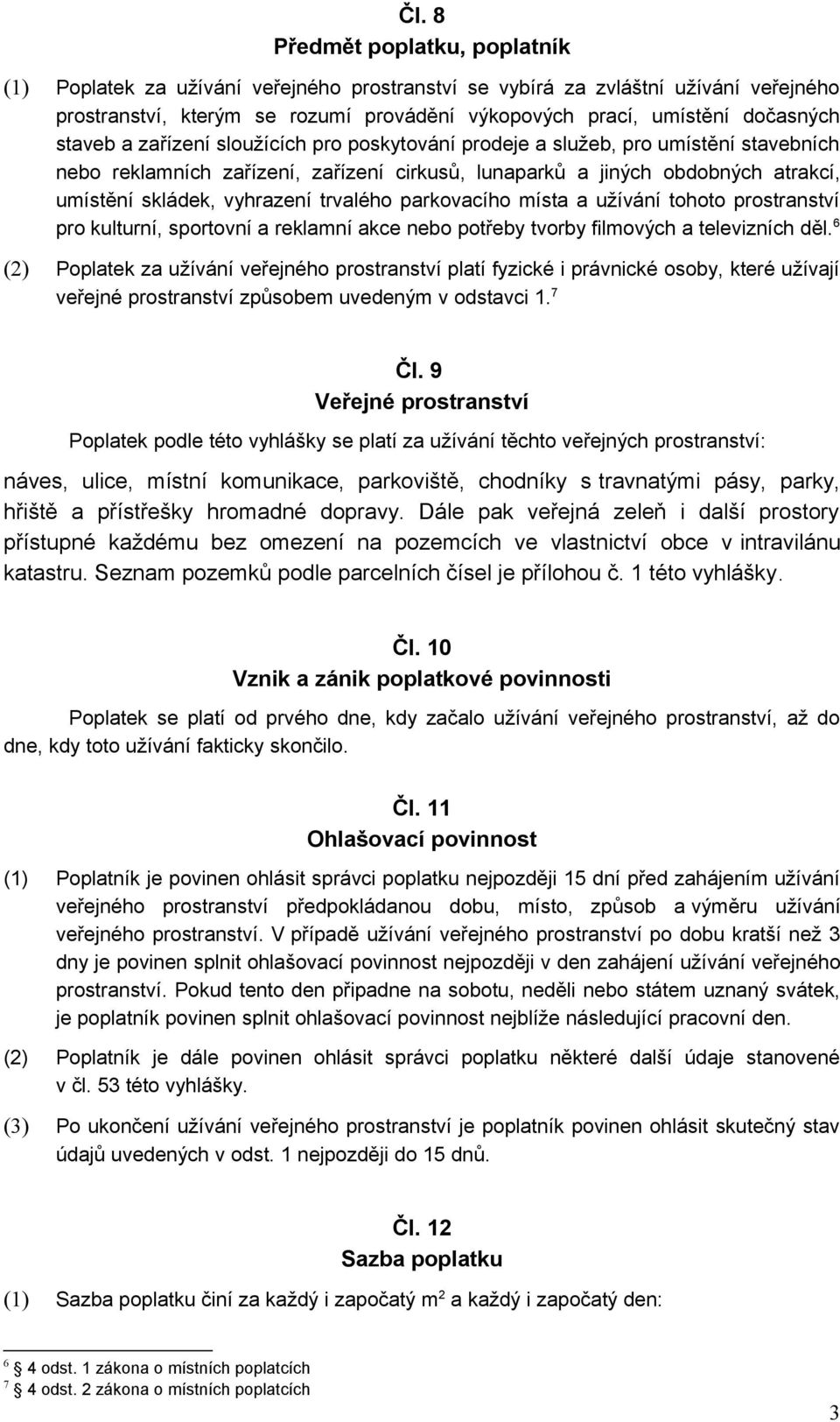 trvalého parkovacího místa a užívání tohoto prostranství pro kulturní, sportovní a reklamní akce nebo potřeby tvorby filmových a televizních děl.