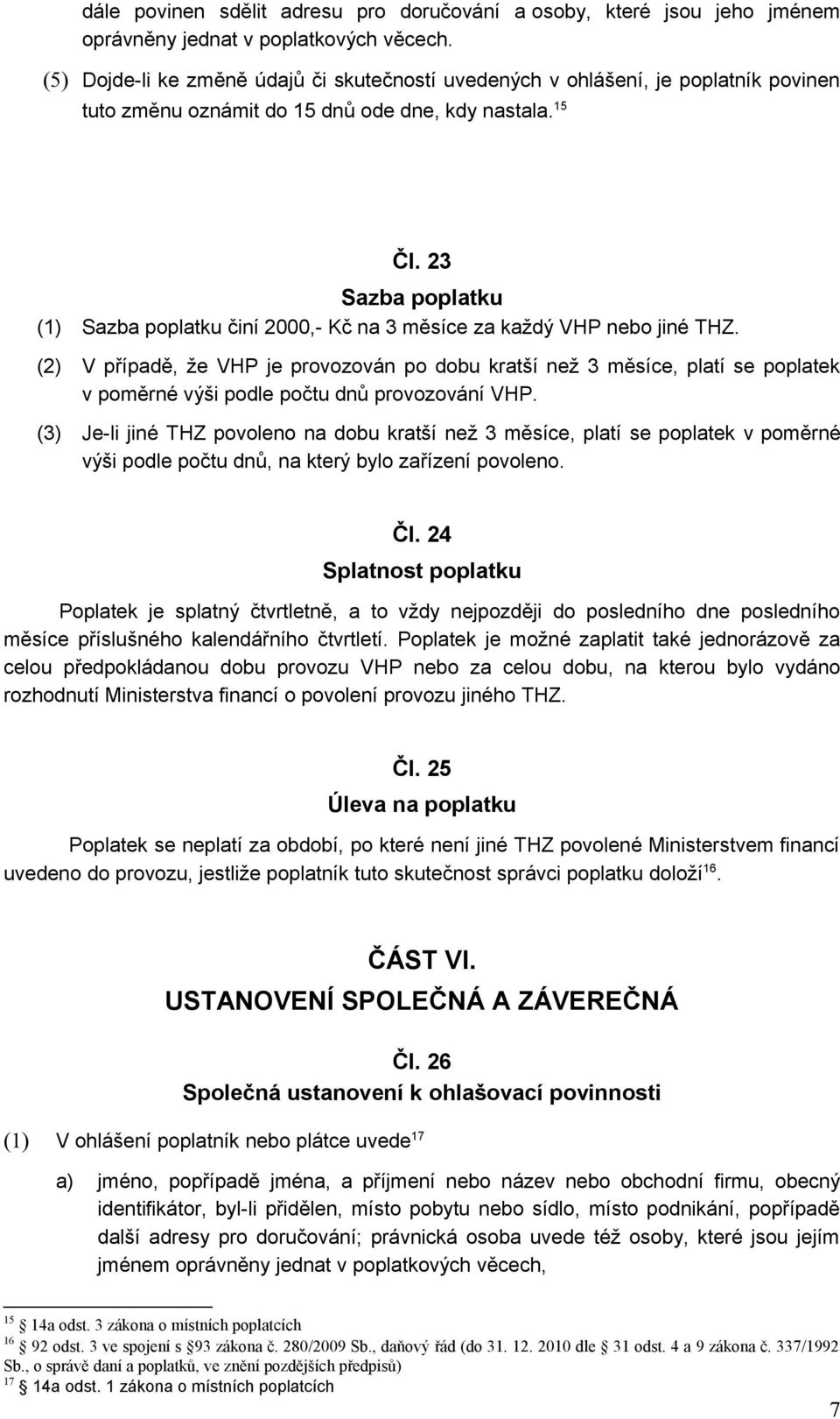 23 Sazba poplatku (1) Sazba poplatku činí 2000,- Kč na 3 měsíce za každý VHP nebo jiné THZ.