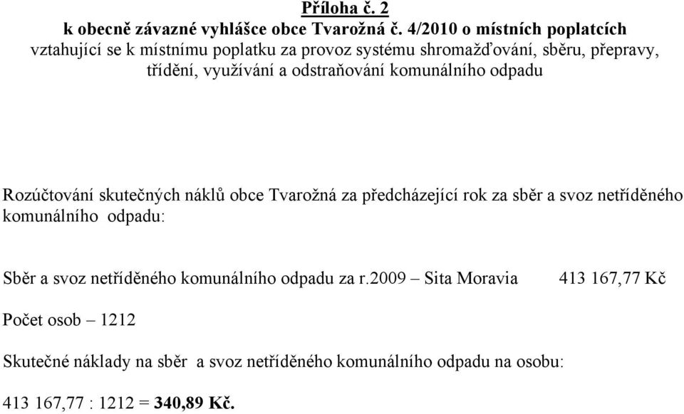 a odstraňování komunálního odpadu Rozúčtování skutečných náklů obce Tvarožná za předcházející rok za sběr a svoz netříděného