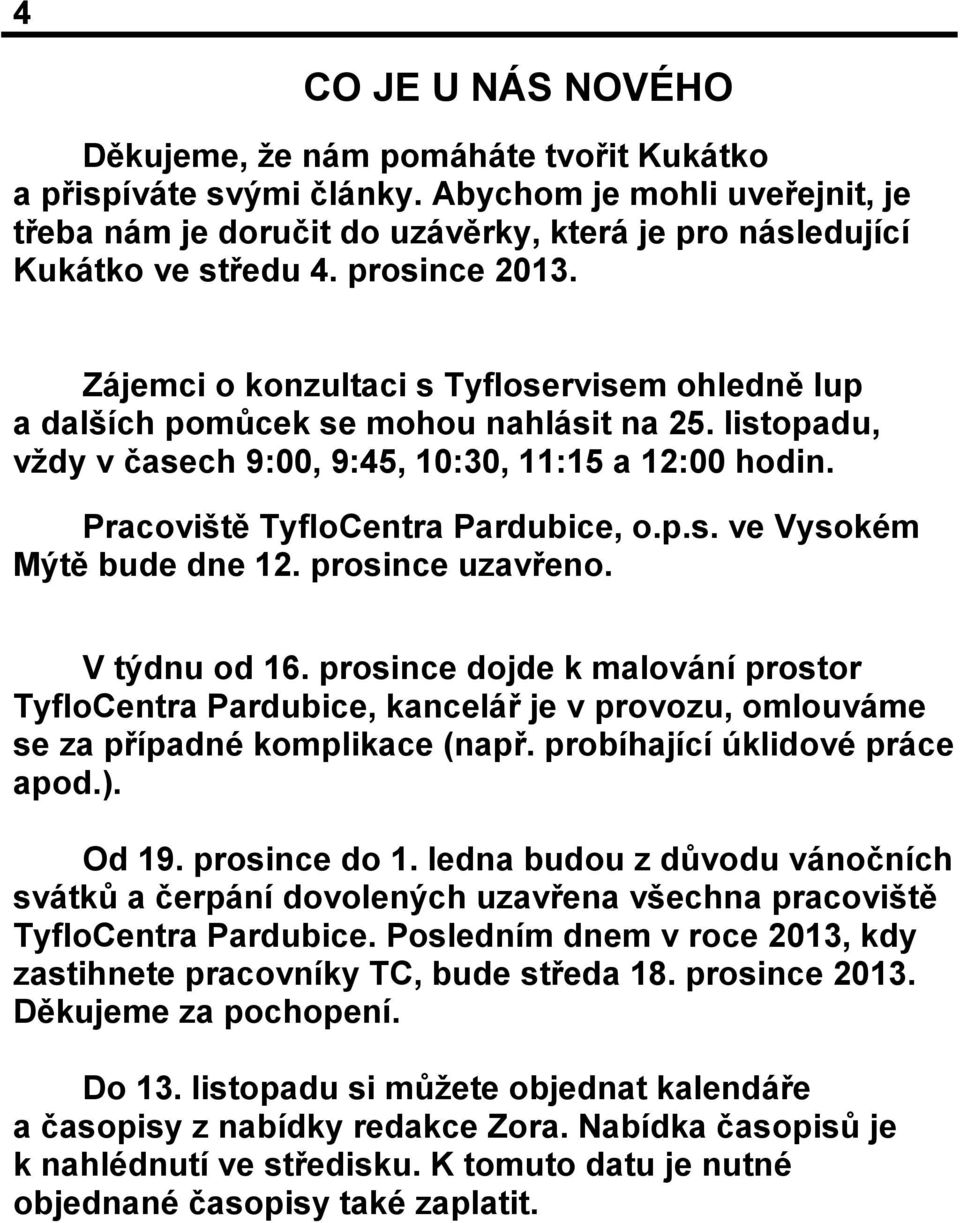Pracoviště TyfloCentra Pardubice, o.p.s. ve Vysokém Mýtě bude dne 12. prosince uzavřeno. V týdnu od 16.