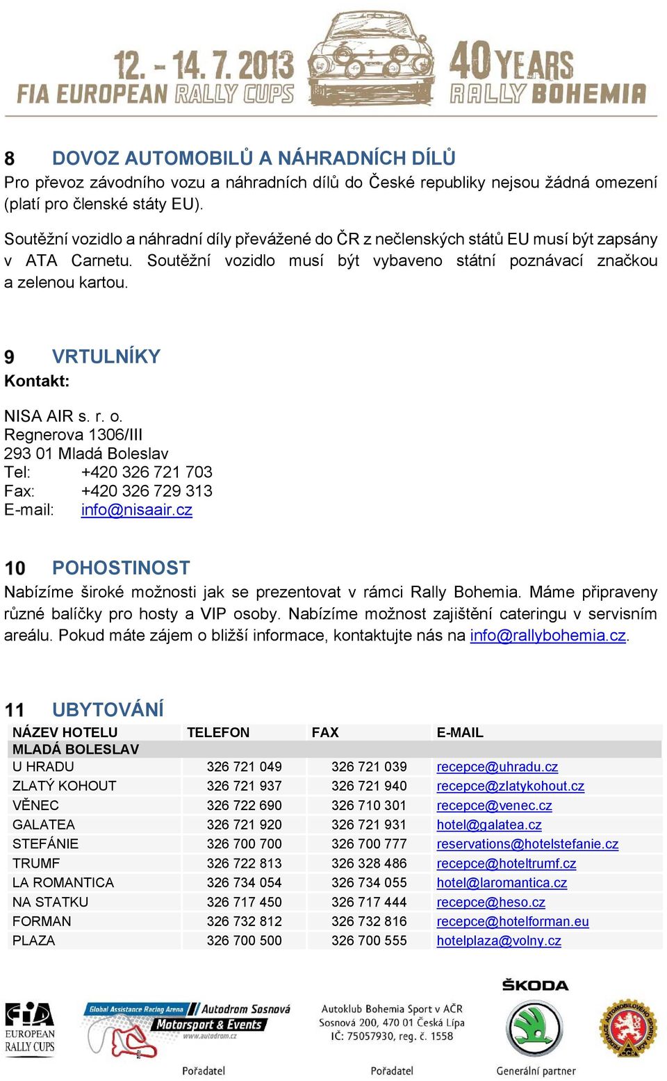 VRTULNÍKY Kontakt: NISA AIR s. r. o. Regnerova 1306/III 293 01 Mladá Boleslav Tel: +420 326 721 703 Fax: +420 326 729 313 E-mail: info@nisaair.