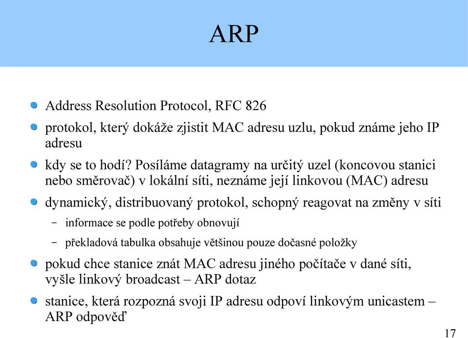 protokol, schopný reagovat na změny v síti informace se podle potřeby obnovují překladová tabulka obsahuje většinou pouze dočasné položky pokud