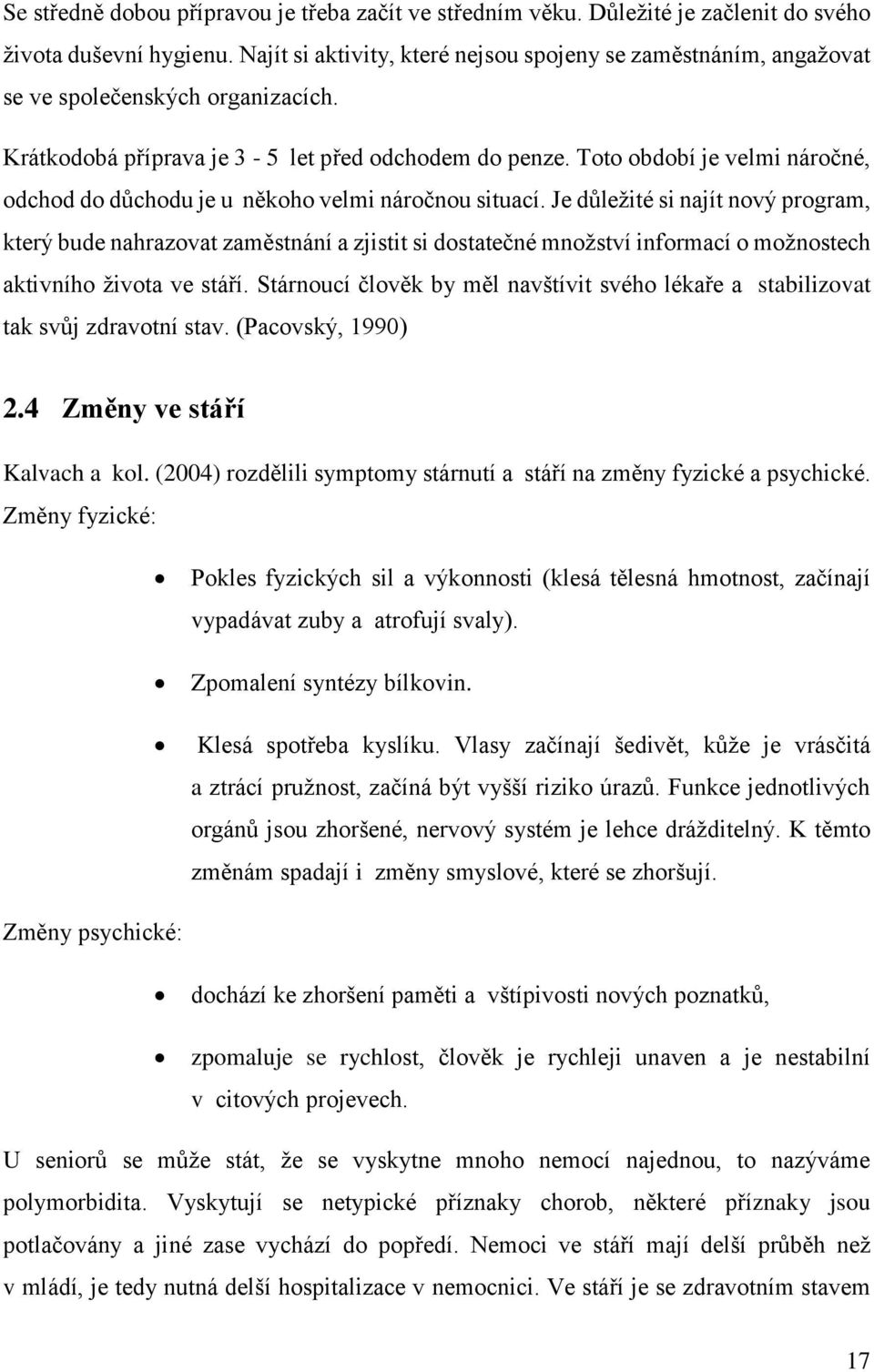 Toto období je velmi náročné, odchod do důchodu je u někoho velmi náročnou situací.