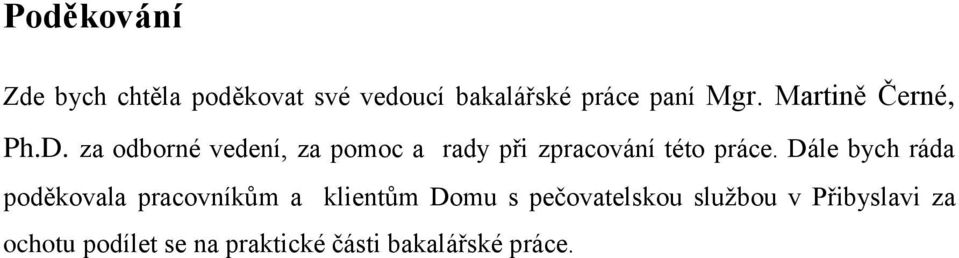 za odborné vedení, za pomoc a rady při zpracování této práce.