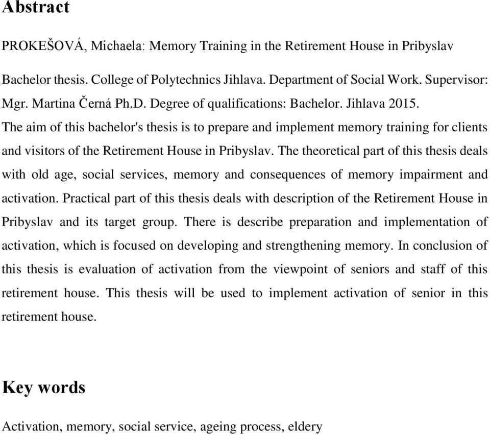 The theoretical part of this thesis deals with old age, social services, memory and consequences of memory impairment and activation.