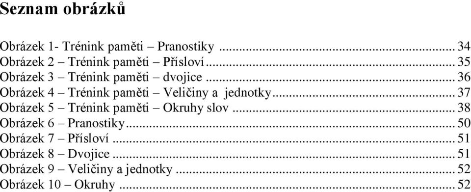 .. 37 Obrázek 5 Trénink paměti Okruhy slov... 38 Obrázek 6 Pranostiky.